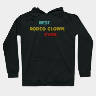 Best Rodeo Clown Ever - Nice Birthday Gift Idea Hoodie